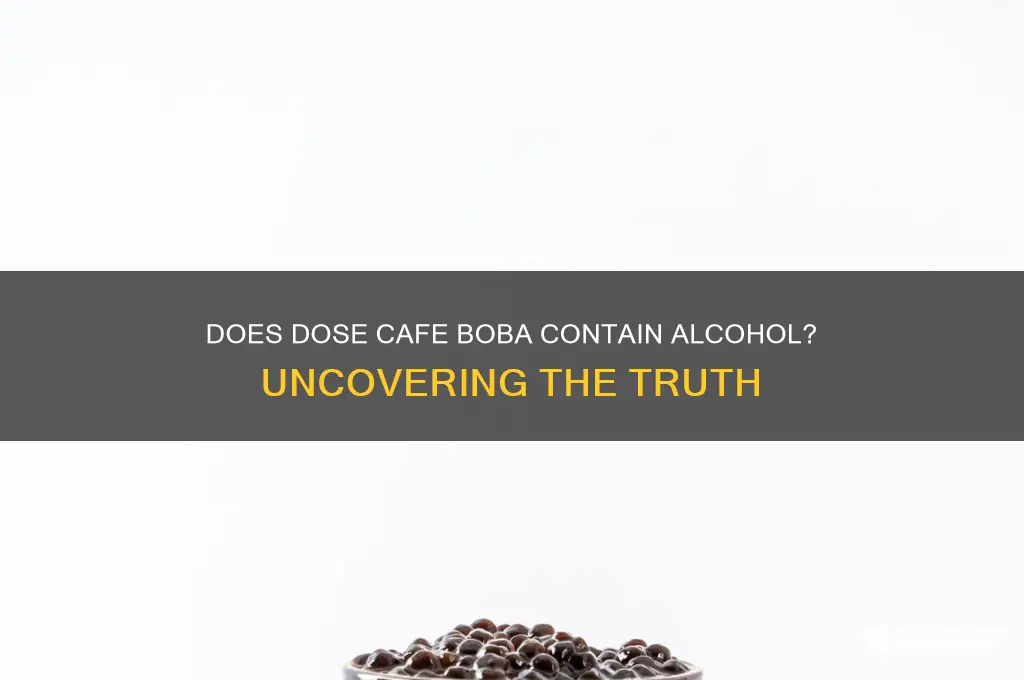 does dose cafe boba have alcohol