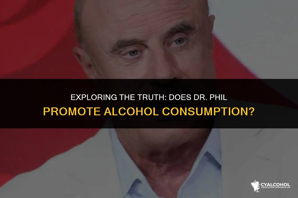 does dr phil give alcohol