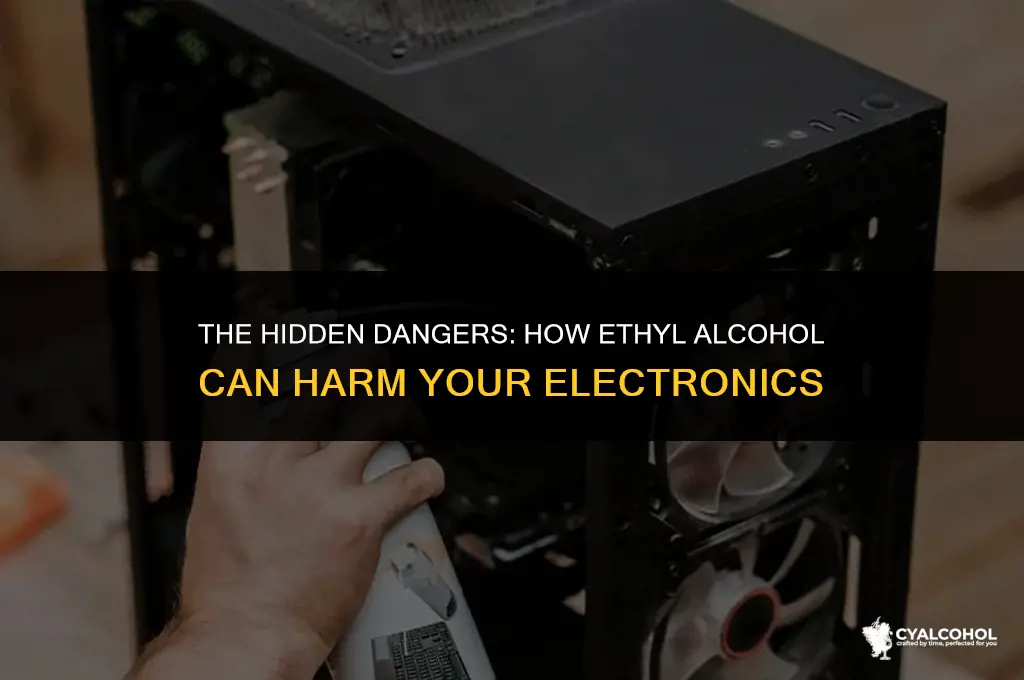 does ethyl alcohol damage electronics