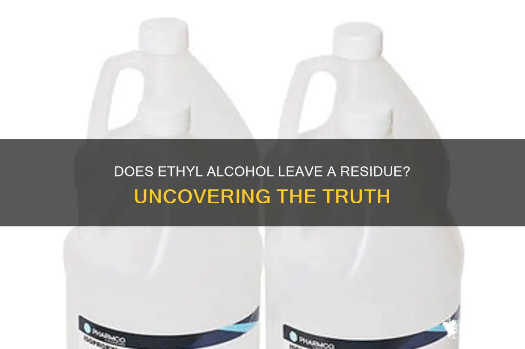 does ethyl alcohol leave a residue