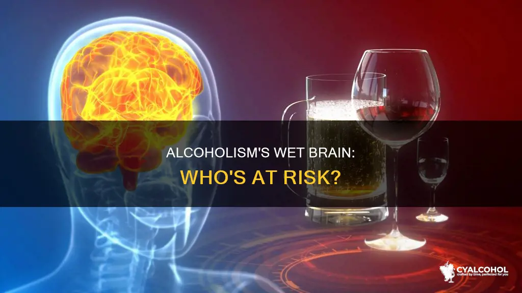 does everyone who dies of alcoholism have wet brain