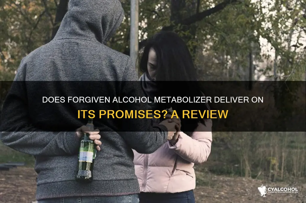 does forgiven alcohol metabolizer really work
