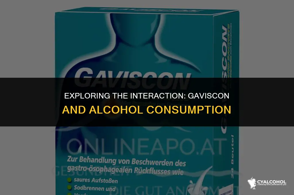 does gaviscon work with alcohol