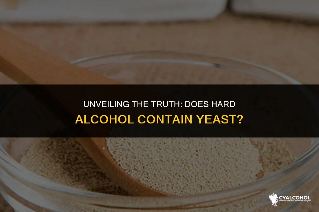 does hard alcohol have yeast