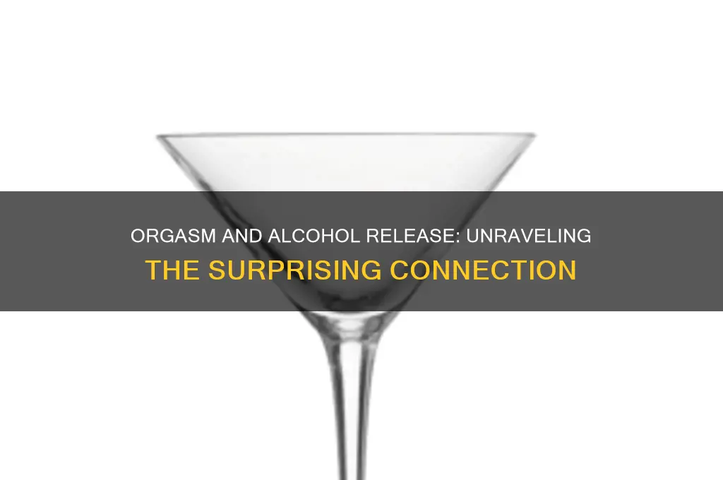 does having an orgasm release alcohol