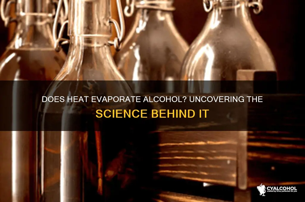 does heat evaporate alcohol