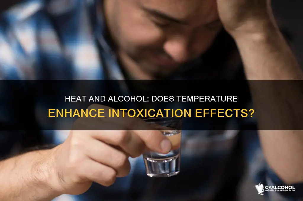 does heat intensify alcohol