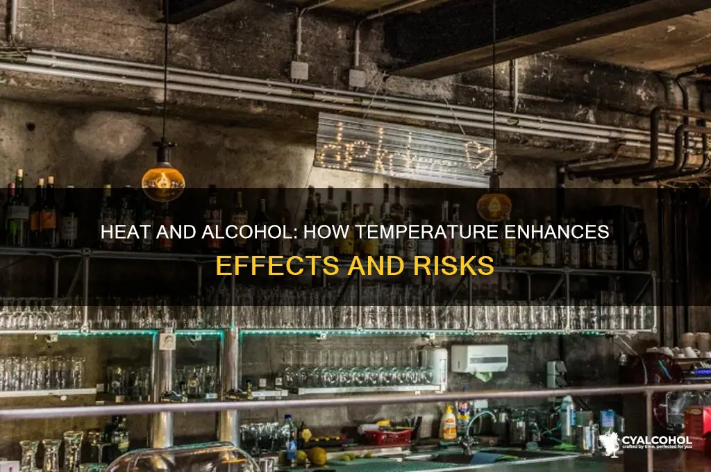 does heat potentiate alcohol