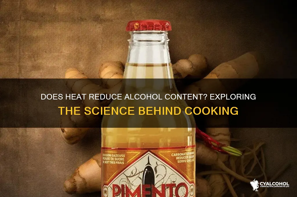 does heat reduce alcohol