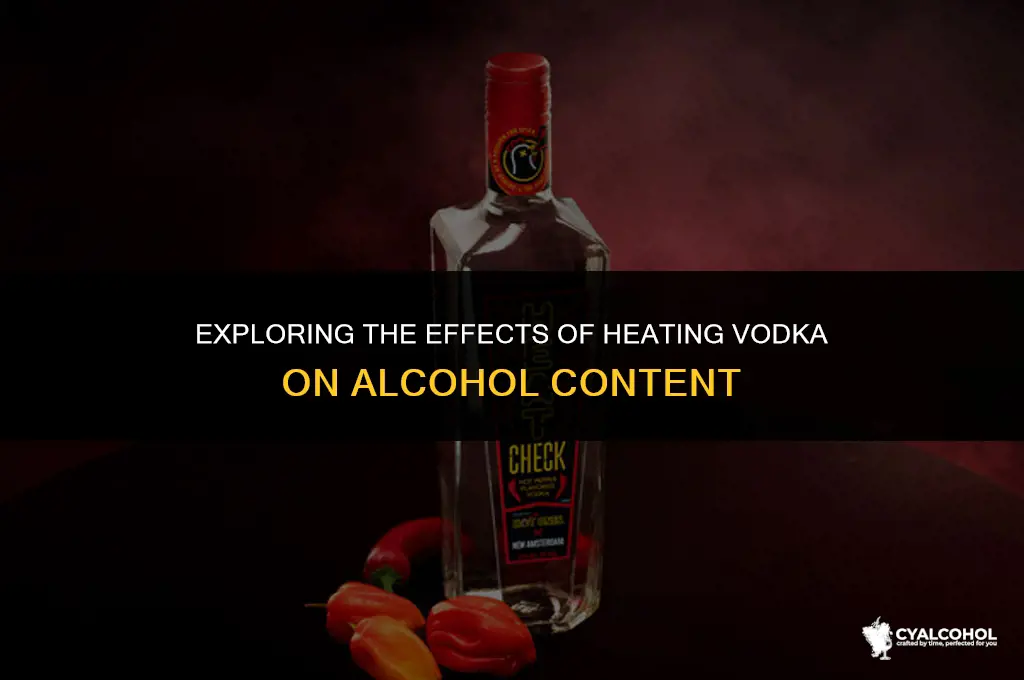 does heating vodka decrease alcohol