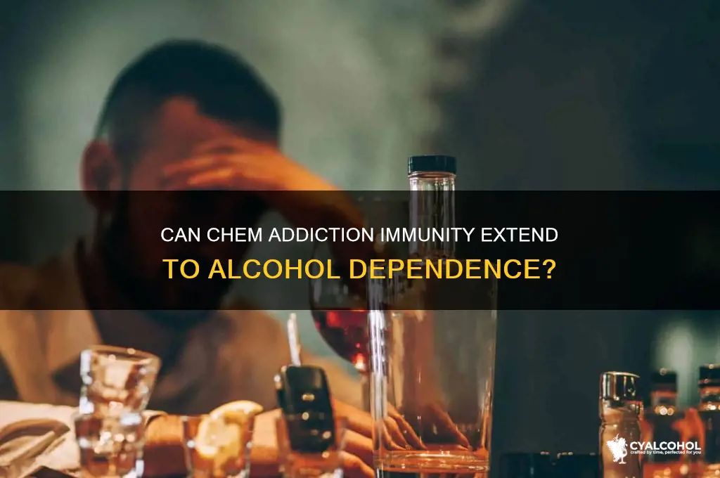 does immunity to chem addiction work on alcohol