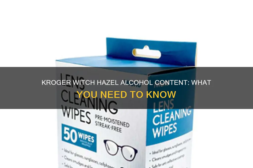 does kroger witch hazel have alcohol in it