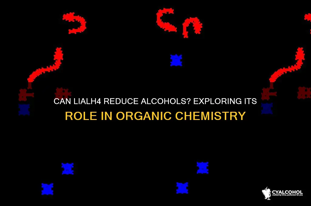 does lialh4 reduce alcohols