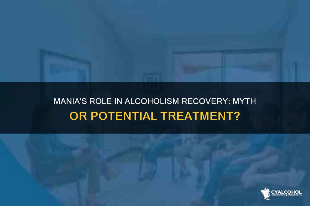 does mania cure alcoholism