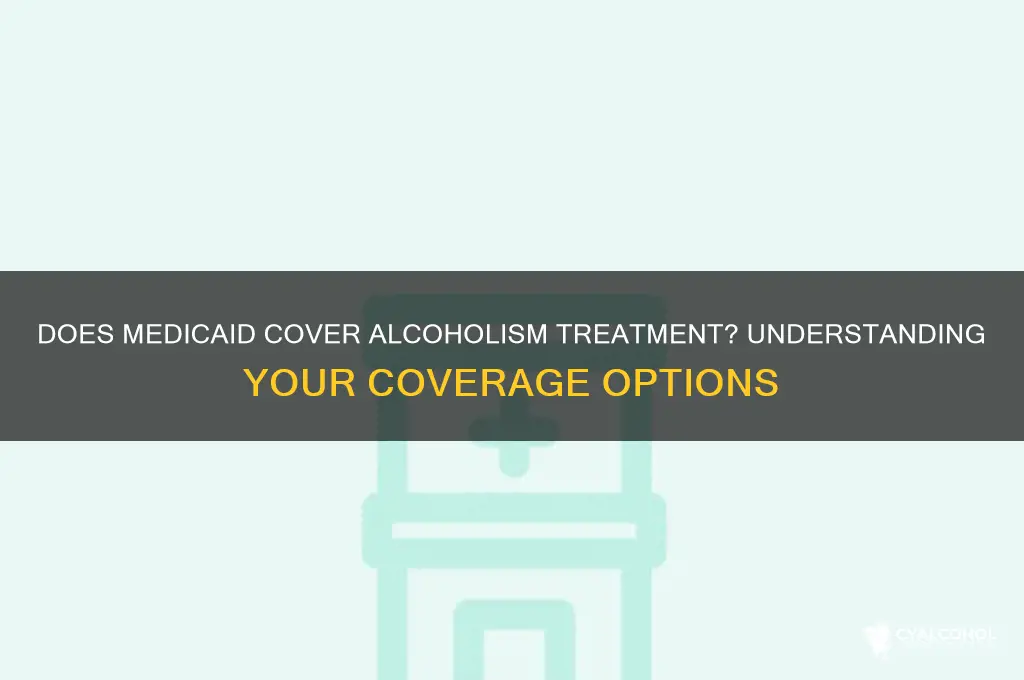 does medicaid cover treatment for alcoholism