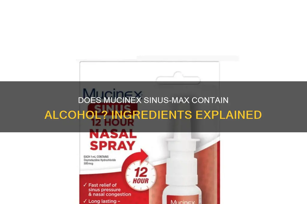 does mucinex sinus max have alcohol in it