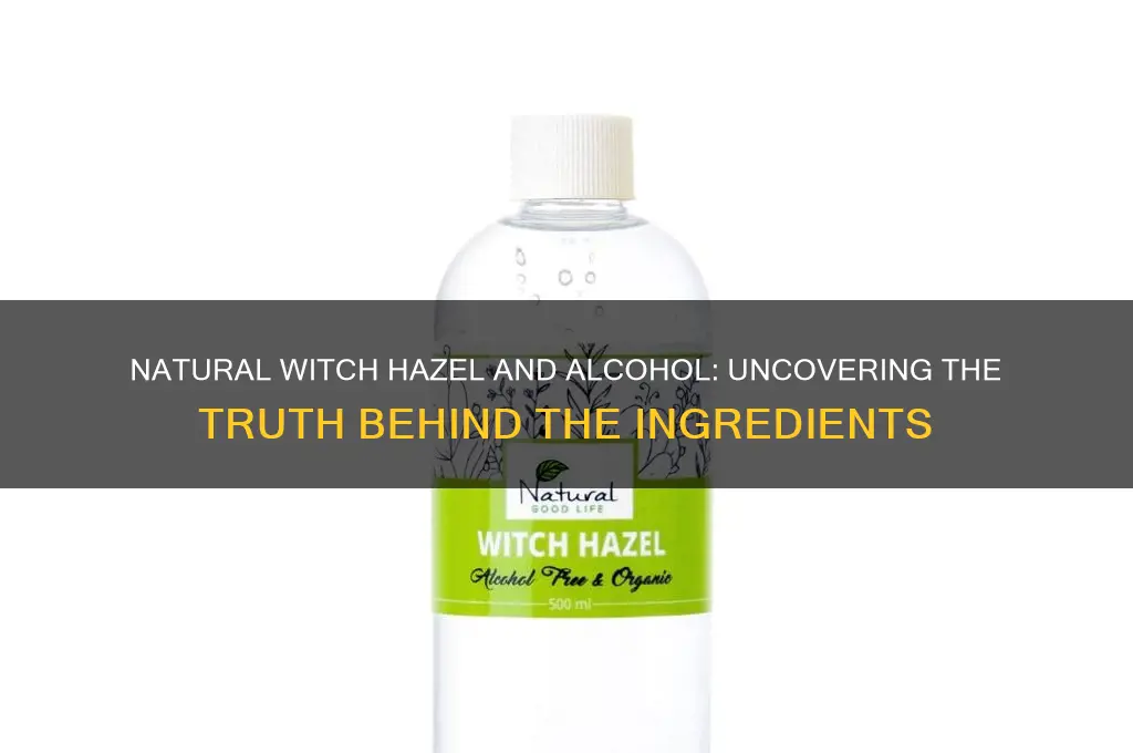 does natural witch hazel have alcohol