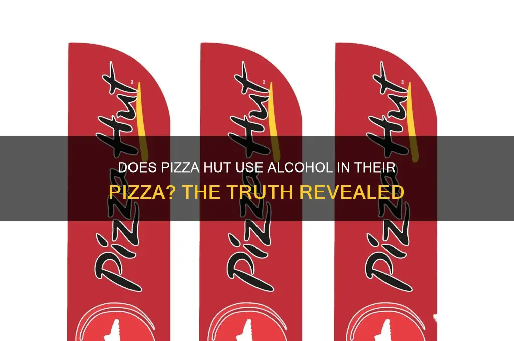 does pizza hut put alcohol in there pizza