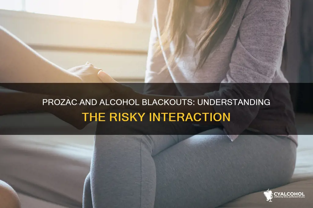does prozac increase alcohol black out