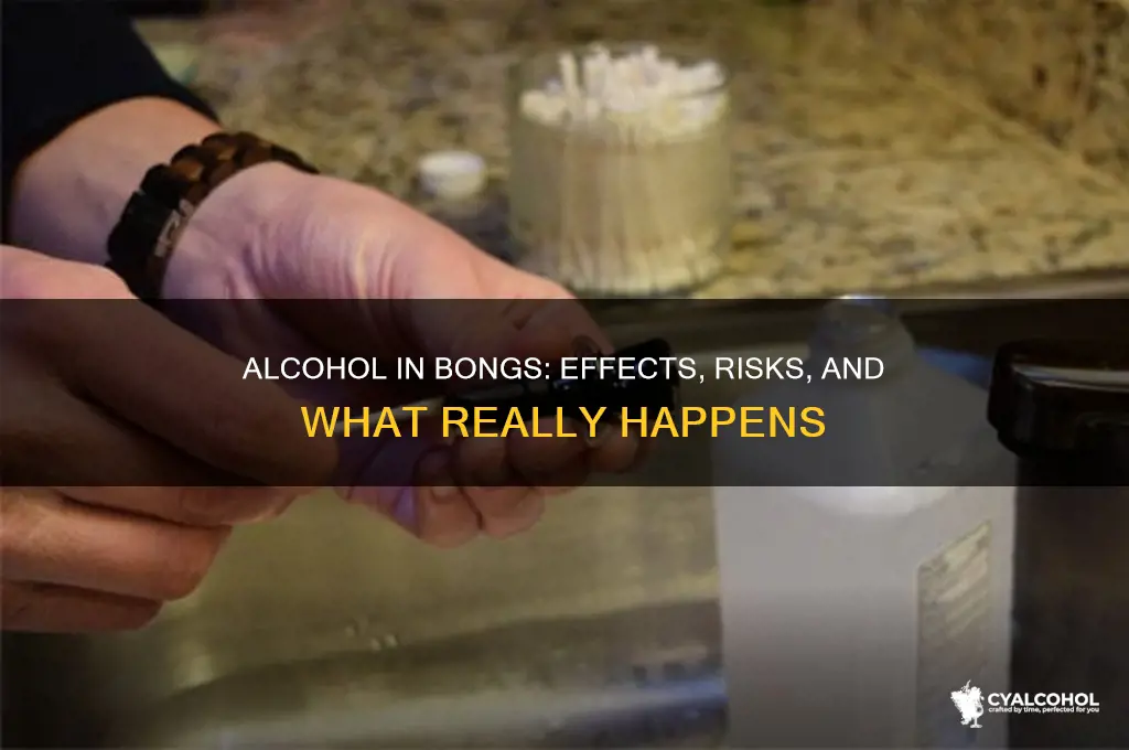 does putting alcohol in a bong do anything