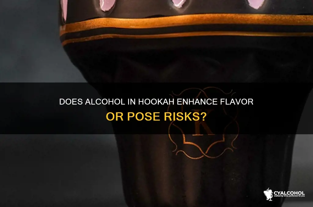 does putting alcohol in a hookah do anything