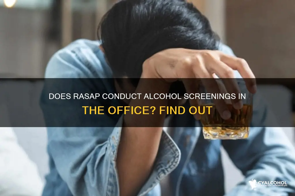 does rasap do alcohol screenings in the office