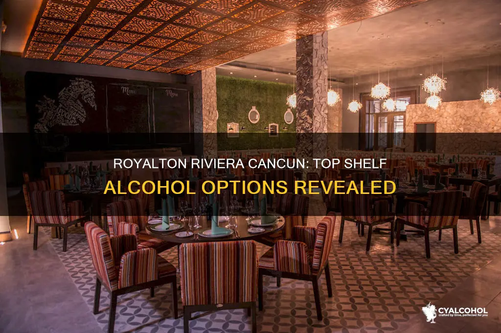 does royalton riviera cancun offer top shelf alcohol