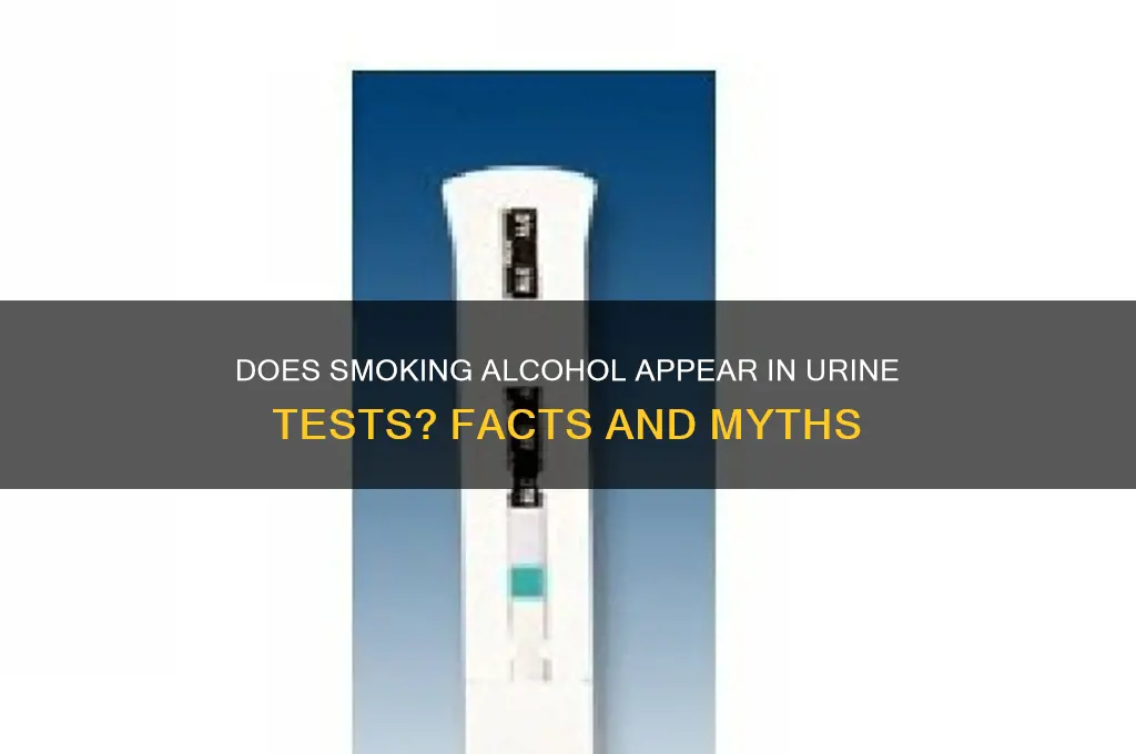 does smoking alcohol show up on a ua
