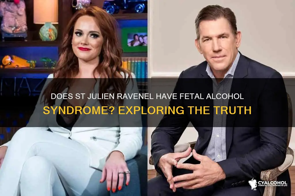 does st julien ravenel have fetal alcohol syndrome