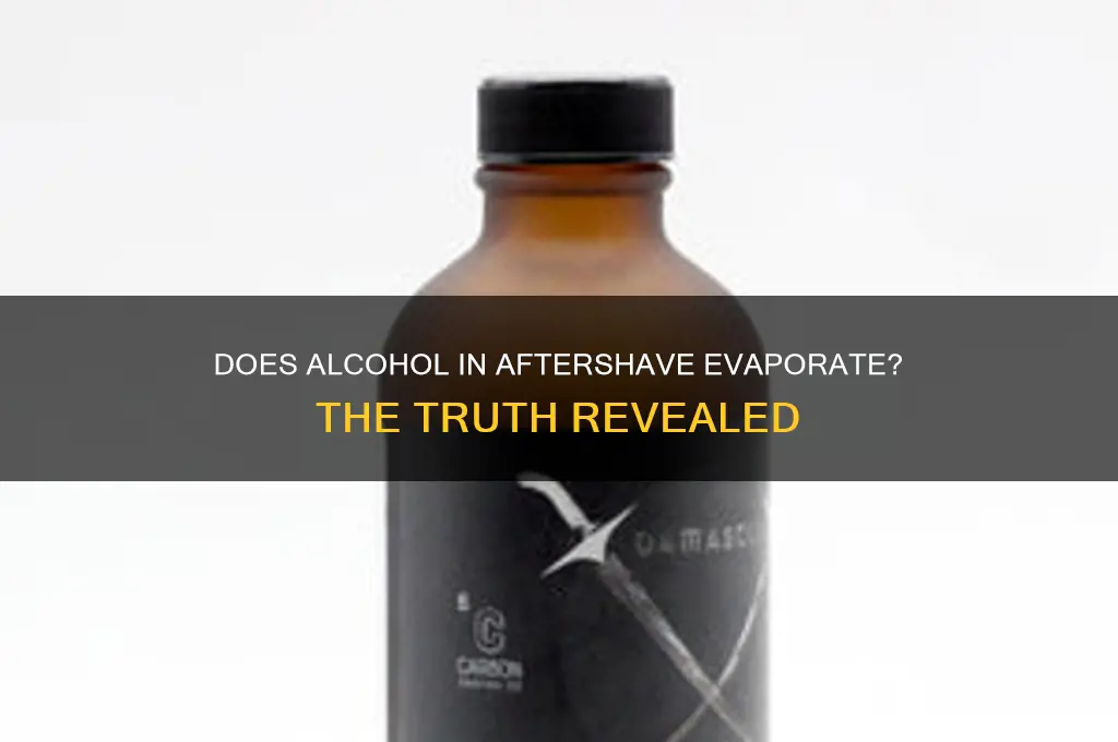 does the alcohol evaporate from aftershave