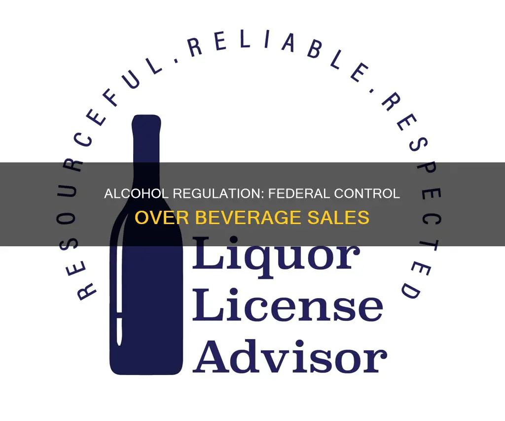 does the federal government regulate the sale of alcoholic beverages