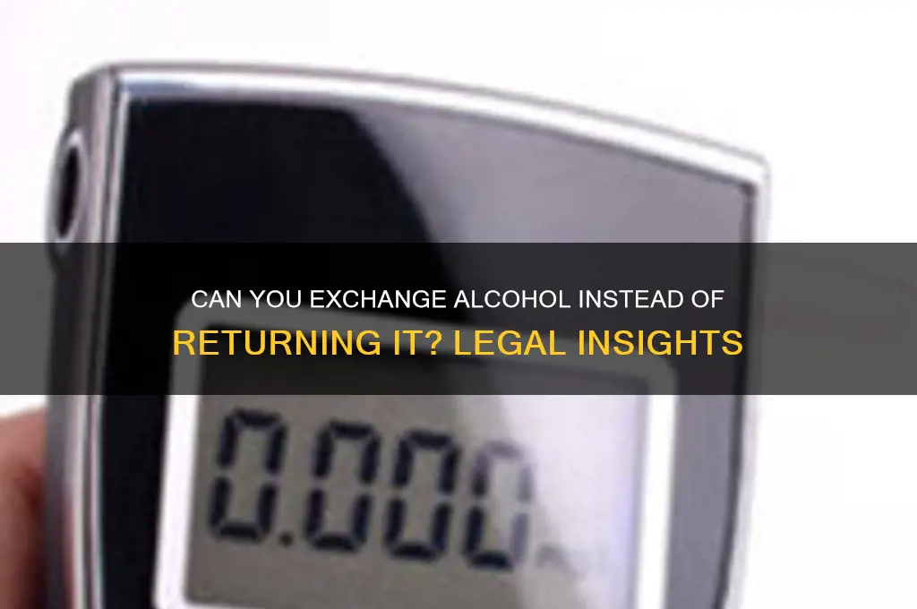 does the law against returning alcohol include exchange