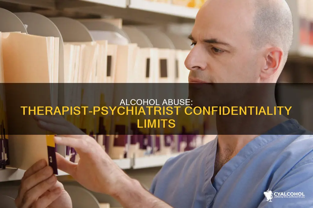 does therapist have to tell psychiatrist about alcohol abuse