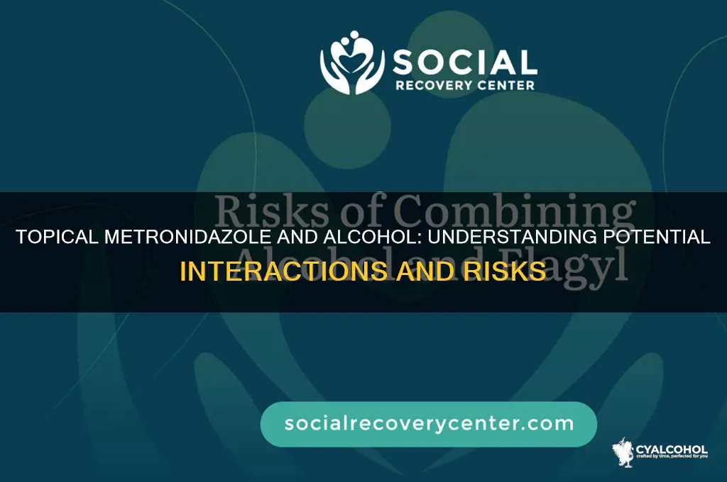 does topical metronidazole interact with alcohol
