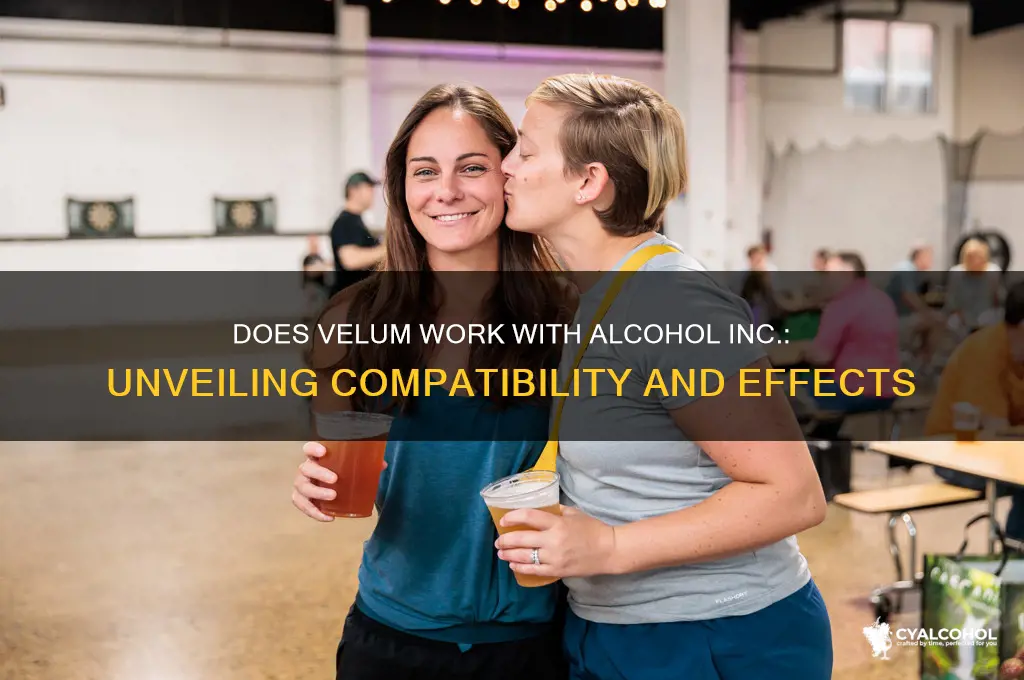 does velum work with alcohol inc