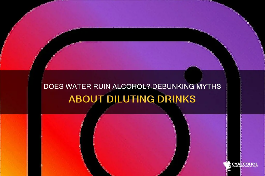 does water ruin alcohol