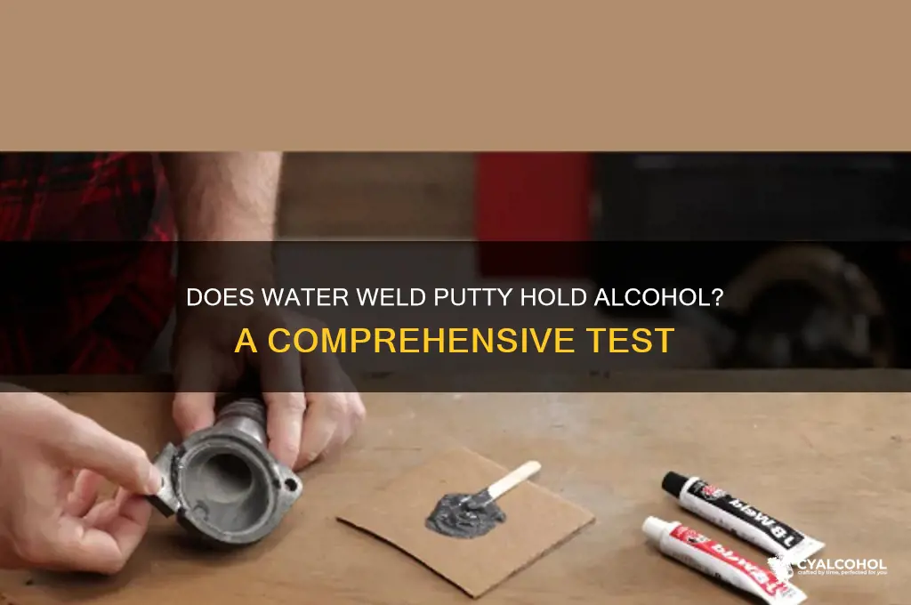 does water weld putty hold alcohol