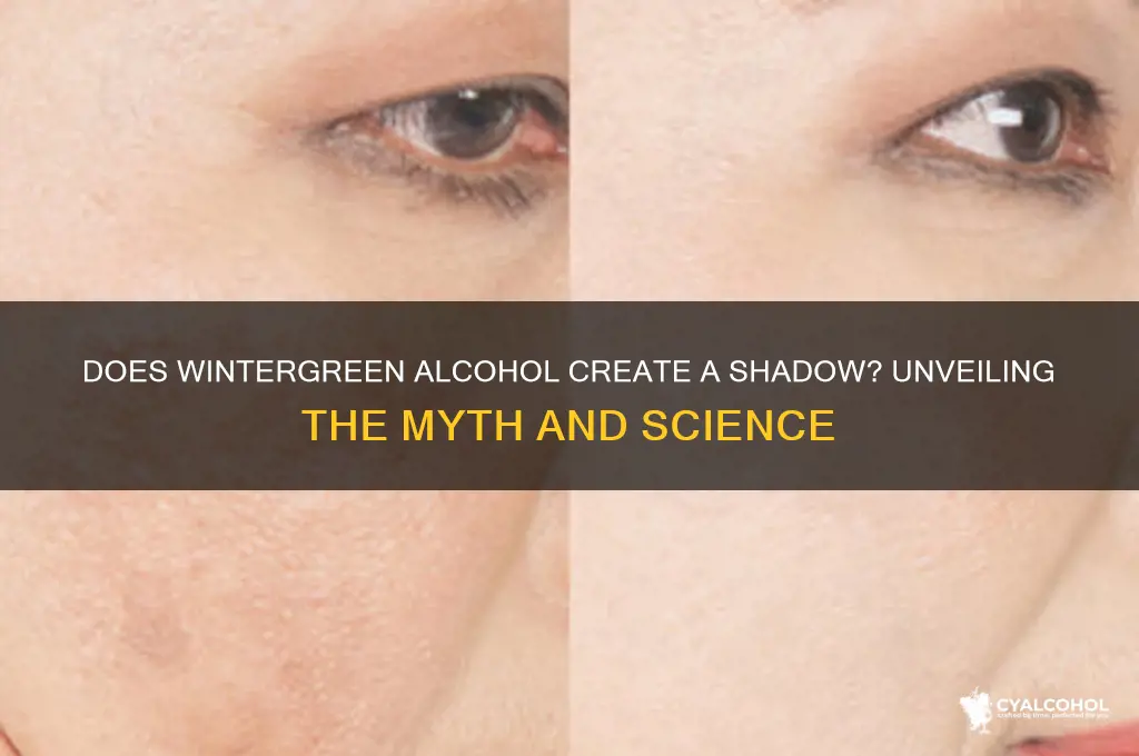 does wintergreen alcohol shadow