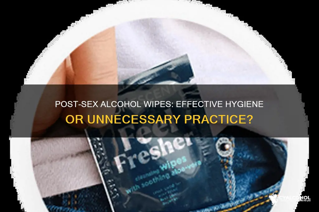 does wiping with alcohol after sex do anything