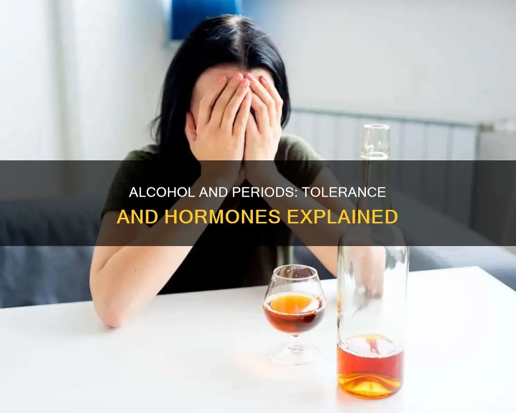 does your alcohol tolerance go down on your period