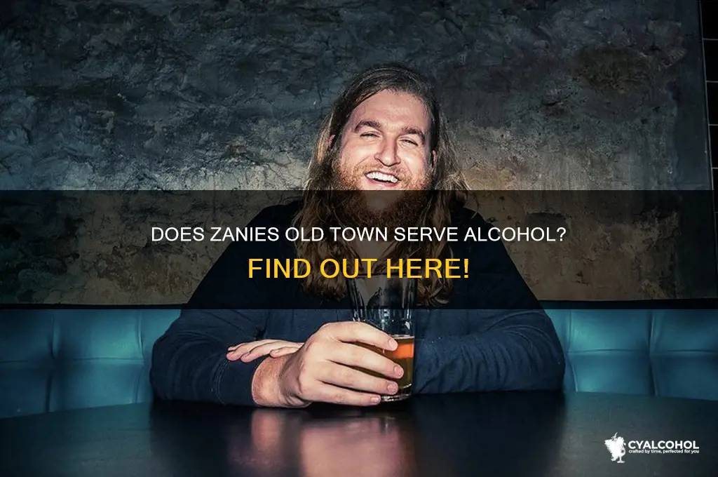 does zanies old town have alcohol