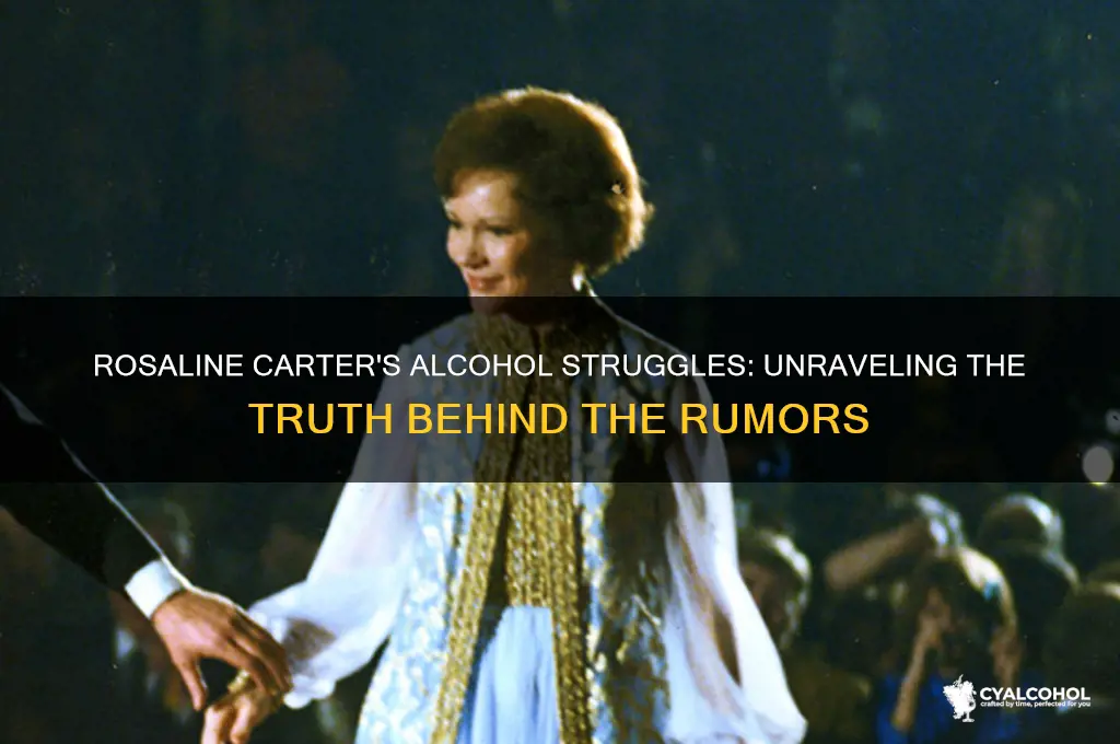 has rosaline carter had a problem with alcohol