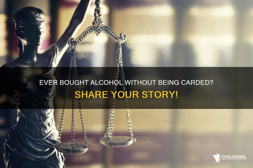 have you even bough alcohol without being carded