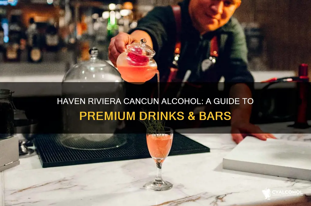 haven riviera cancun alcohol