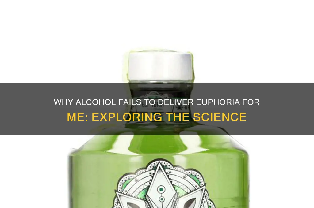 how come alcohol doesnt really give me euphoria