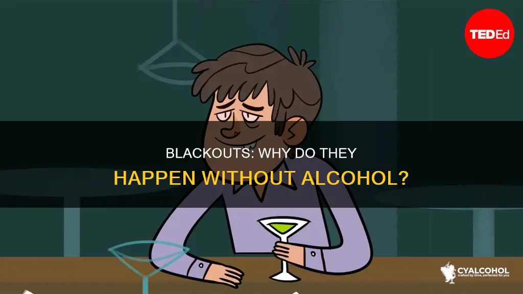 how come i blackout everytime i do miss no alcohol