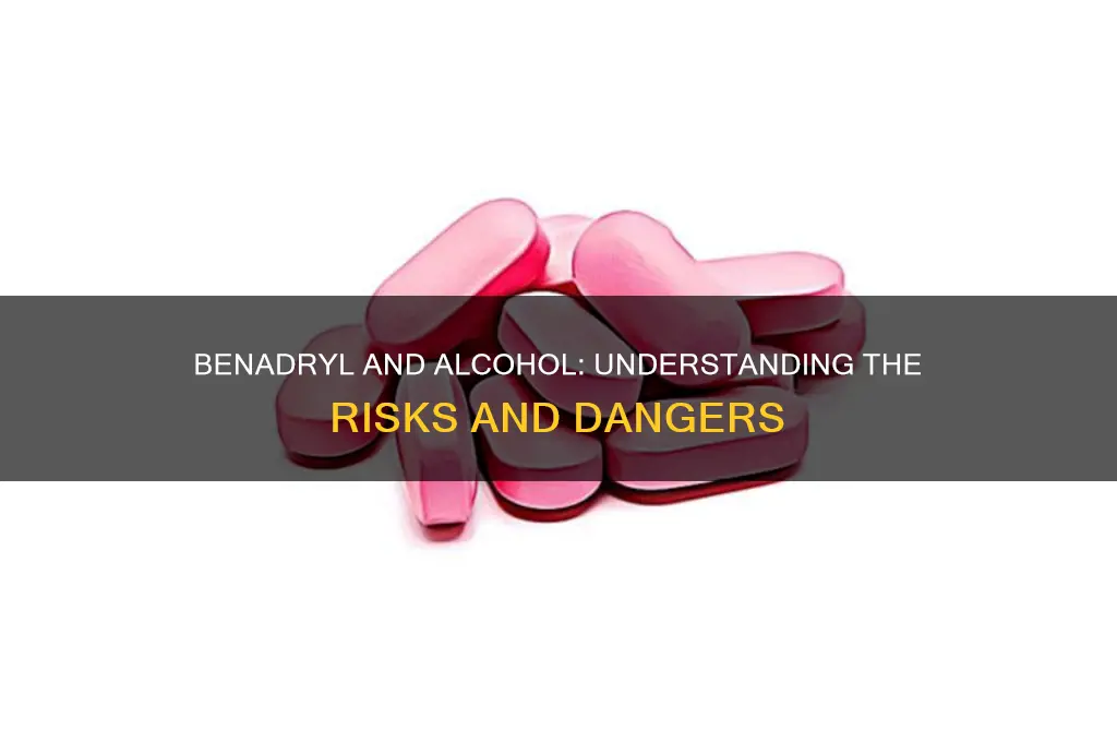 how dangerous is benadryl and alcohol
