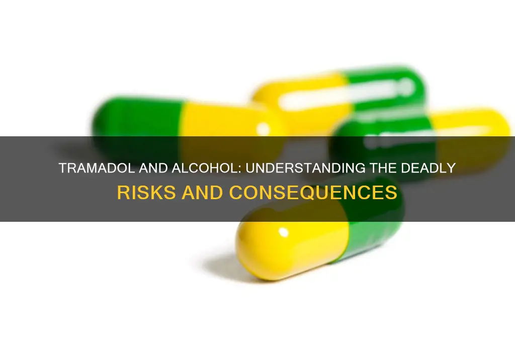 how dangerous is tramadol and alcohol