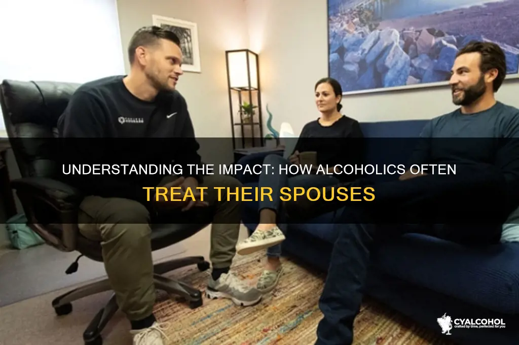how do alcoholics treat their spouses