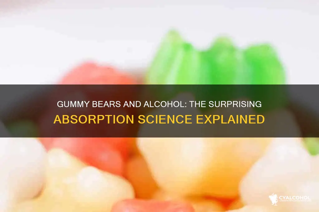 how do gummy bears absorb alcohol